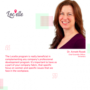 Dr.Annett Rozek, Chief Scientific Officer, Locelle Mentee: The Locelle Program is really beneficial in complementing any company's professional development program.